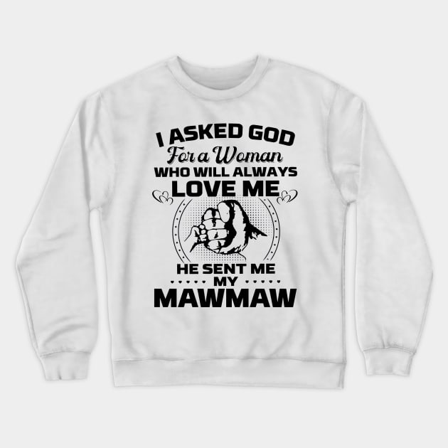 I Asked God For A Woman Who Love Me He Sent Me My Mawmaw Crewneck Sweatshirt by cyberpunk art